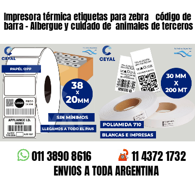 Impresora térmica etiquetas para zebra  código de barra - Albergue y cuidado de  animales de terceros